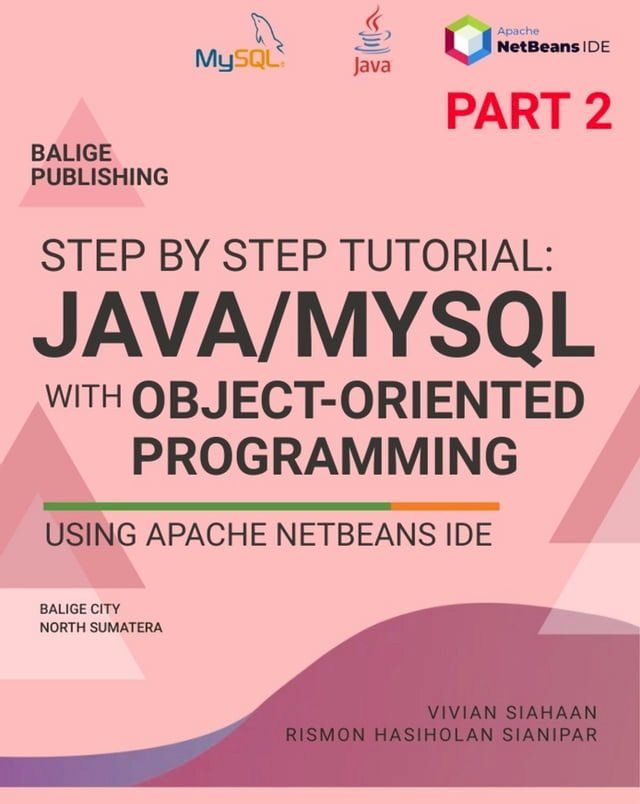  STEP BY STEP TUTORIAL: JAVA/MYSQL With Object-Oriented Programming Using Apache NetBeans IDE PART 2(Kobo/電子書)