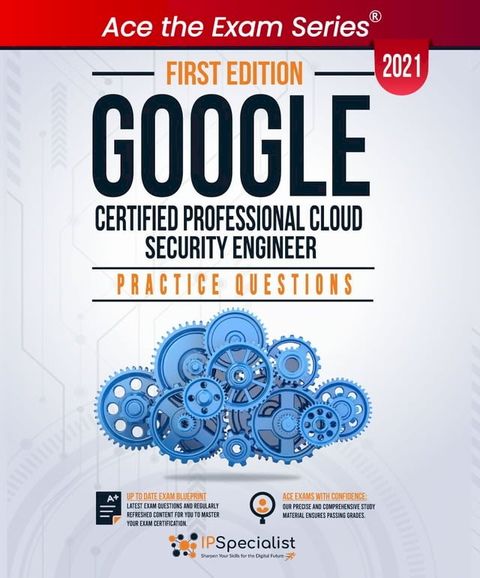 Google Certified Professional Cloud Security Engineer : +100 Exam Practice Questions with detail explanations and reference links - First Edition - 2021(Kobo/電子書)