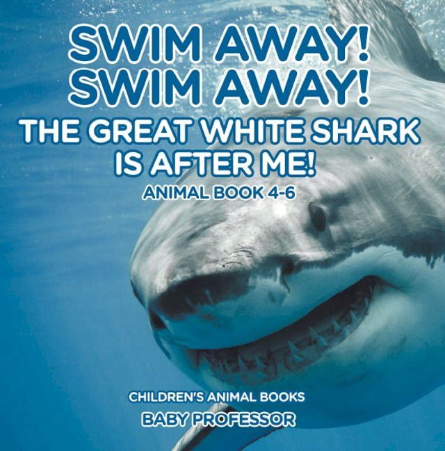  Swim Away! Swim Away! The Great White Shark Is After Me! Animal Book 4-6  Children's Animal Books(Kobo/電子書)