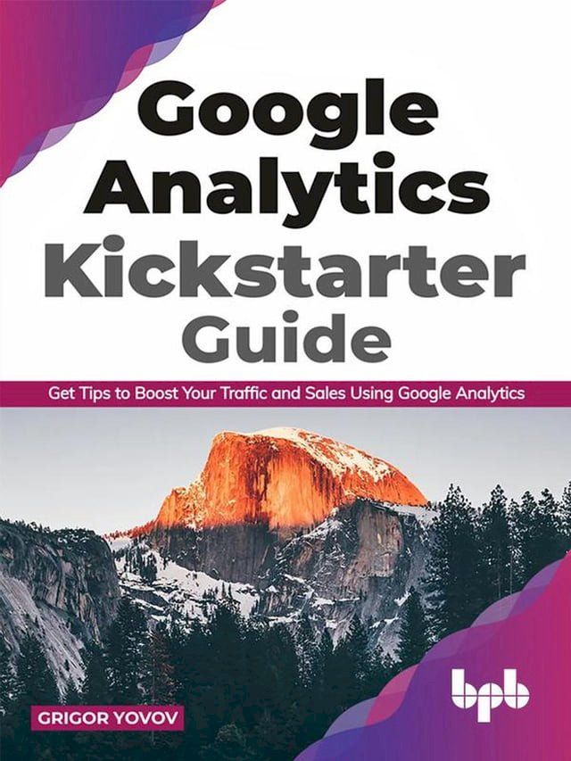  Google Analytics Kickstarter Guide: Get Tips to Boost Your Traffic and Sales Using Google Analytics(Kobo/電子書)