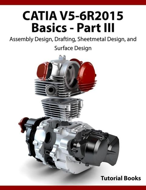 CATIA V5-6R2015 Basics Part III: Assembly Design, Drafting, Sheetmetal Design, and Surface Design(Kobo/電子書)