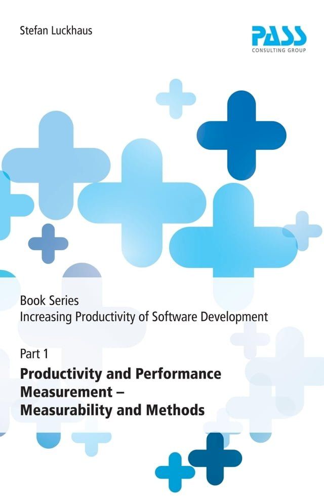  Book Series: Increasing Productivity of Software Development, Part 1: Productivity and Performance Measurement - Measurability and Methods(Kobo/電子書)