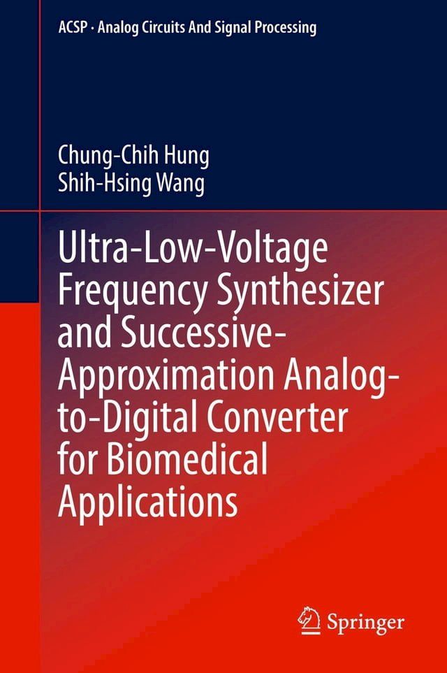  Ultra-Low-Voltage Frequency Synthesizer and Successive-Approximation Analog-to-Digital Converter for Biomedical Applications(Kobo/電子書)