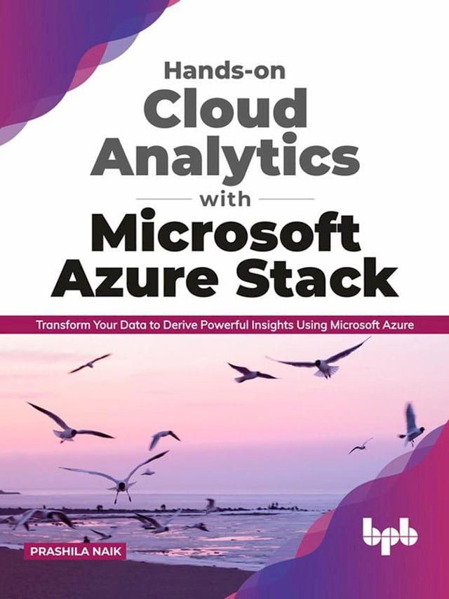  Hands-on Cloud Analytics with Microsoft Azure Stack: Transform Your Data to Derive Powerful Insights Using Microsoft Azure (English Edition)(Kobo/電子書)