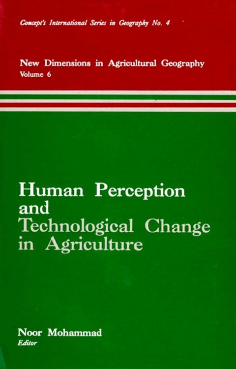 Human Perception and Technological Change in Agriculture (New Dimensions in Agricultural Geography) (Concept's International Series in Geography No.4)(Kobo/電子書)