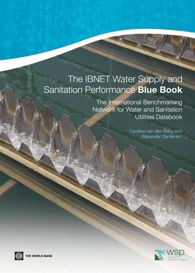  The IBNET Water Supply and Sanitation Performance Blue Book: The International Benchmarking Network for Water and Sanitation Utilities Databook(Kobo/電子書)