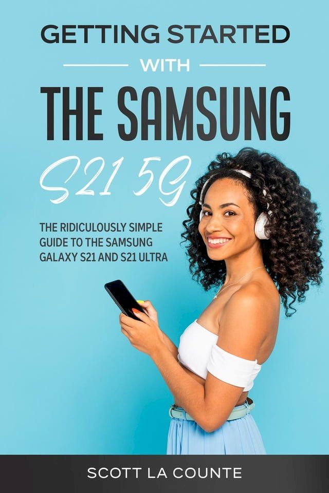  Getting Started With the Samsung S21 5G: The Ridiculously Simple Guide to the Samsung S21 5G and S21 Ultra(Kobo/電子書)