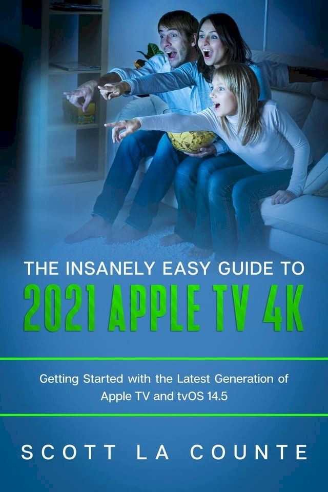  The Insanely Easy Guide to the 2021 Apple TV 4k: Getting Started With the Latest Generation of Apple TV and TVOS 14.5(Kobo/電子書)