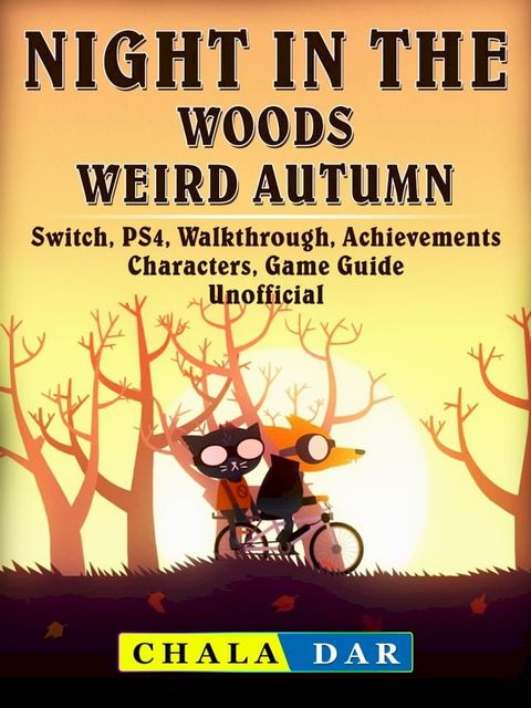 Night in the Woods Weird Autumn, Switch, PS4, Walkthrough, Achievements, Characters, Game Guide Unofficial(Kobo/電子書)