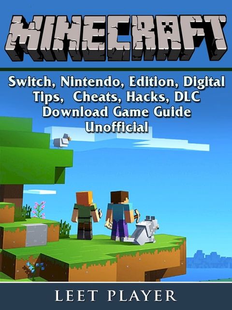 Minecraft, Switch, Nintendo, Edition, Digital, Tips, Cheats, Hacks, DLC, Download, Game Guide Unofficial(Kobo/電子書)