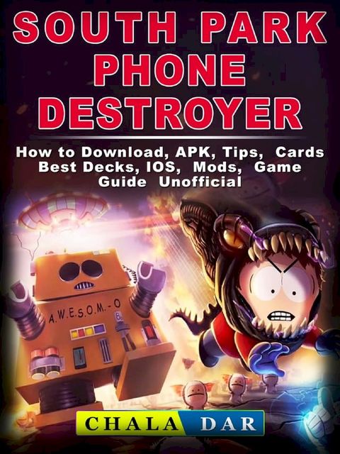 South Park Phone Destroyer How to Download, APK, Tips, Cards, Best Decks, IOS, Mods, Game Guide Unofficial(Kobo/電子書)