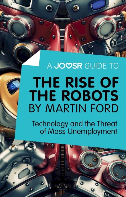 A Joosr Guide to… The Rise of the Robots by Martin Ford: Technology and the Threat of Mass Unemployment(Kobo/電子書)