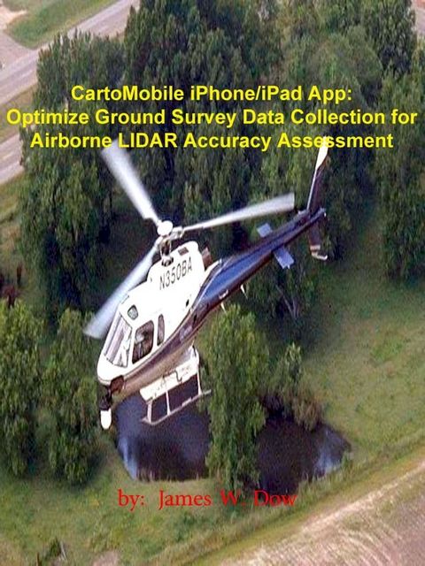 CartoMobile iPhone/iPad App: Optimize Ground Survey Data Collection for Airborne LIDAR Accuracy Assessment(Kobo/電子書)