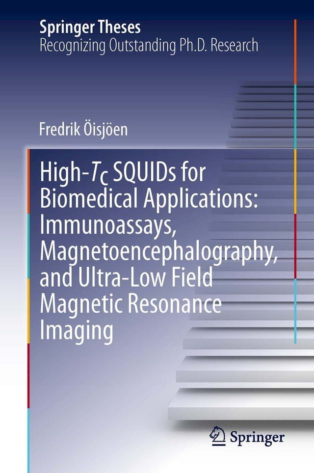  High-Tc SQUIDs for Biomedical Applications: Immunoassays, Magnetoencephalography, and Ultra-Low Field Magnetic Resonance Imaging(Kobo/電子書)