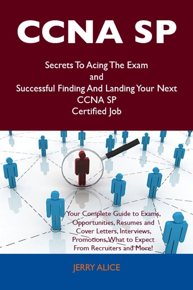  CCNA SP Secrets To Acing The Exam and Successful Finding And Landing Your Next CCNA SP Certified Job(Kobo/電子書)