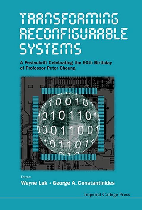 Transforming Reconfigurable Systems: A Festschrift Celebrating The 60th Birthday Of Professor Peter Cheung(Kobo/電子書)