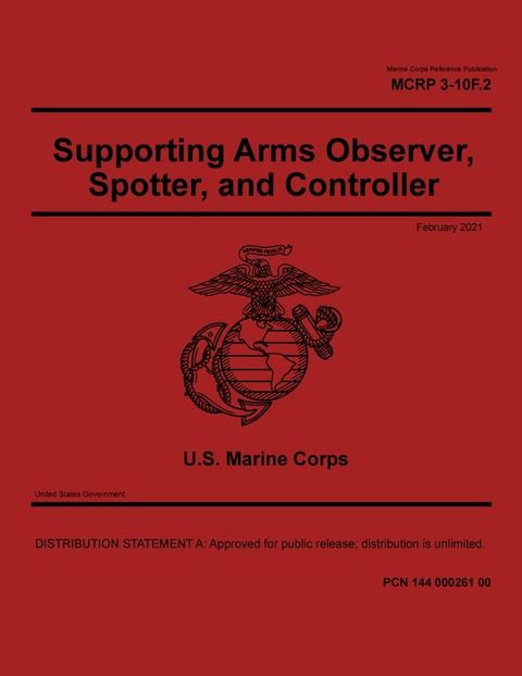 Marine Corps Reference Publication MCRP 3-10F.2 Supporting Arms Observer, Spotter, and Controller February 2021(Kobo/電子書)