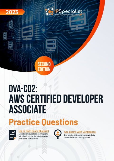 DVA-C02: AWS Certified Developer Associate: +600 Exam Practice Questions with Detail Explanations and Reference Links: Second Edition - 2023(Kobo/電子書)