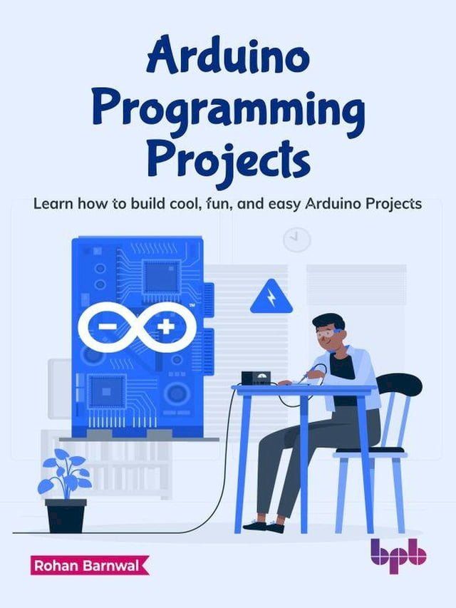 Arduino Programming Projects: Learn how to Build Cool, Fun, and Easy ...