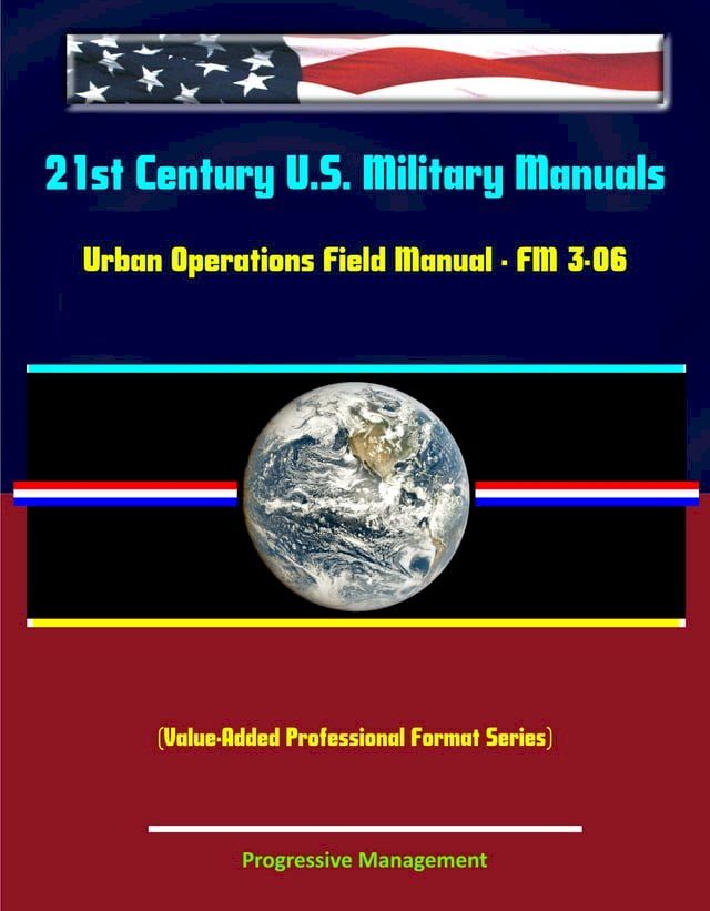  21st Century U.S. Military Manuals: Urban Operations Field Manual - FM 3-06 (Value-Added Professional Format Series)(Kobo/電子書)