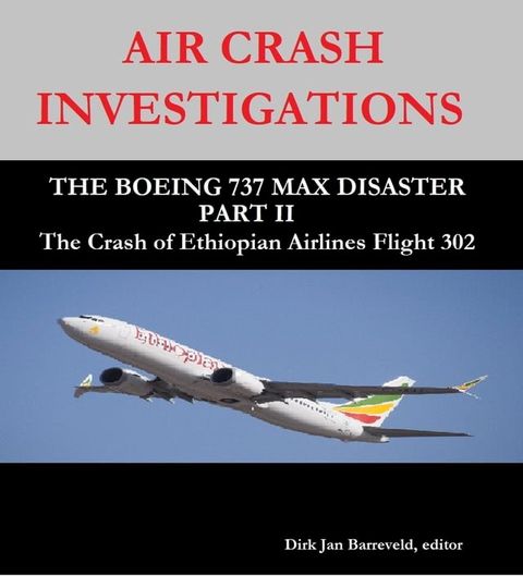 AIR CRASH INVESTIGATIONS - THE BOEING 737 MAX DISASTER PART II -The Crash of Ethiopian Airlines Flight 302(Kobo/電子書)