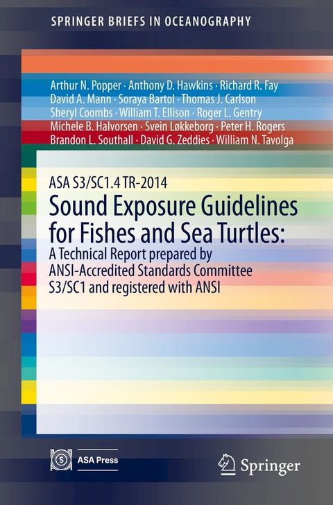 ASA S3/SC1.4 TR-2014 Sound Exposure Guidelines for Fishes and Sea Turtles: A Technical Report prepared by ANSI-Accredited Standards Committee S3/SC1 and registered with ANSI(Kobo/電子書)