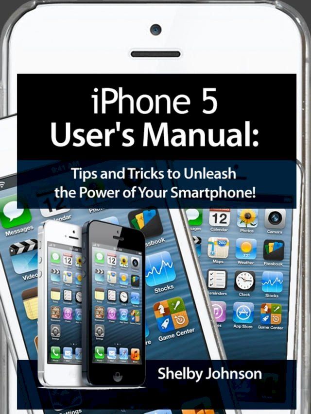  iPhone 5 (5C & 5S) User's Manual: Tips and Tricks to Unleash the Power of Your Smartphone! (includes iOS 7)(Kobo/電子書)