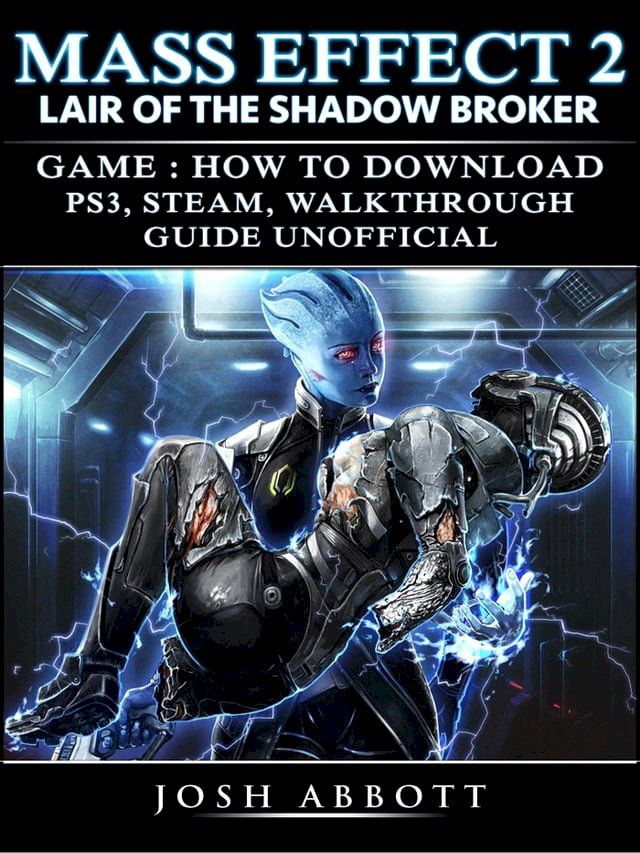  Mass Effect 2 Lair of the Shadow Broker Game: How to Download, PS3, Steam, Walkthrough, Guide Unofficial(Kobo/電子書)