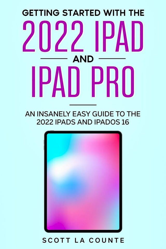  Getting Started with the 2022 iPad and iPad Pro: An Insanely Easy Guide to the 2022 iPads and iPadOS 16(Kobo/電子書)