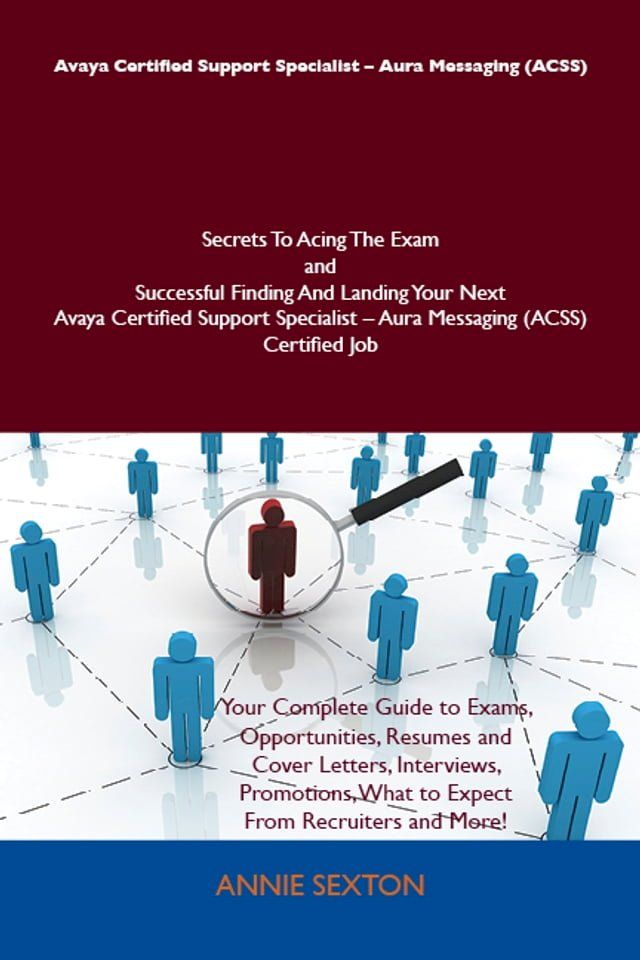  Avaya Certified Support Specialist - Aura Messaging (ACSS) Secrets To Acing The Exam and Successful Finding And Landing Your Next Avaya Certified Support Specialist - Aura Messaging (ACSS) Certified Job(Kobo/電子書)