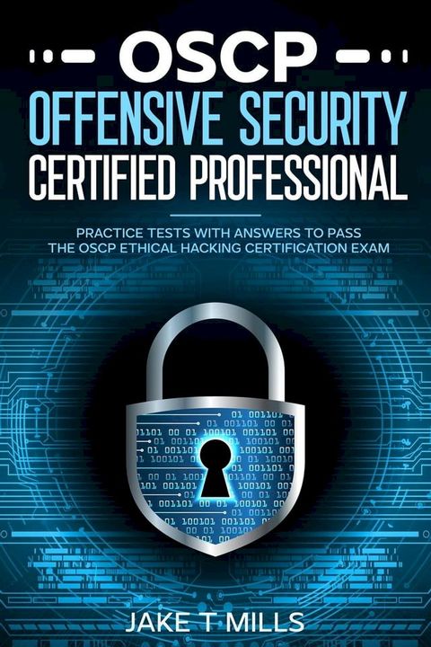 OSCP Offensive Security Certified Professional Practice Tests With Answers To Pass the OSCP Ethical Hacking Certification Exam(Kobo/電子書)