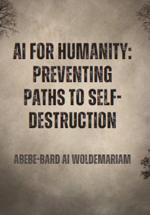 AI for Humanity: Preventing Paths to Self-Destruction(Kobo/電子書)