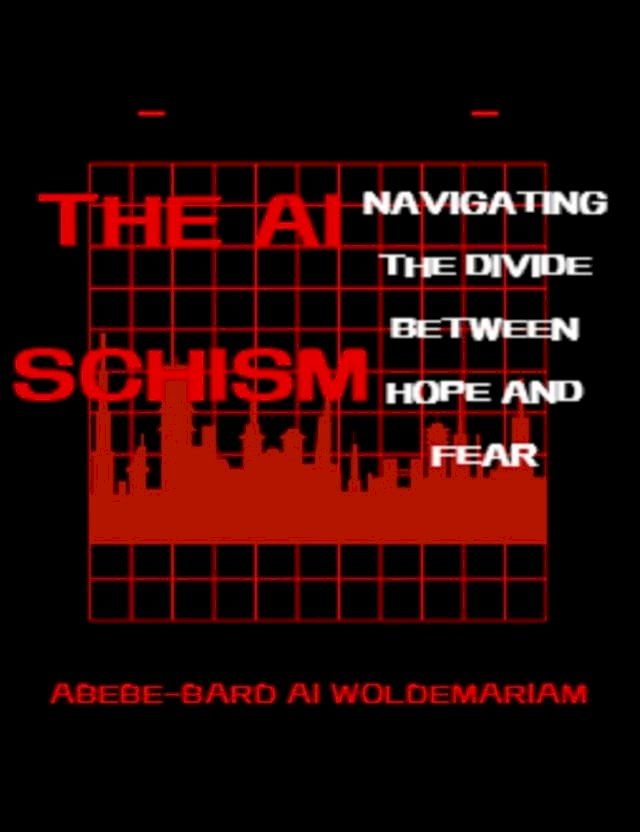  The AI Schism: Navigating the Divide Between Hope and Fear(Kobo/電子書)