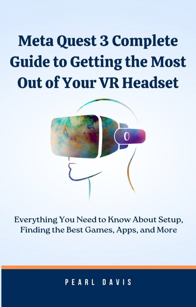  Meta Quest 3 Complete Guide to Getting the Most Out of Your VR Headset(Kobo/電子書)