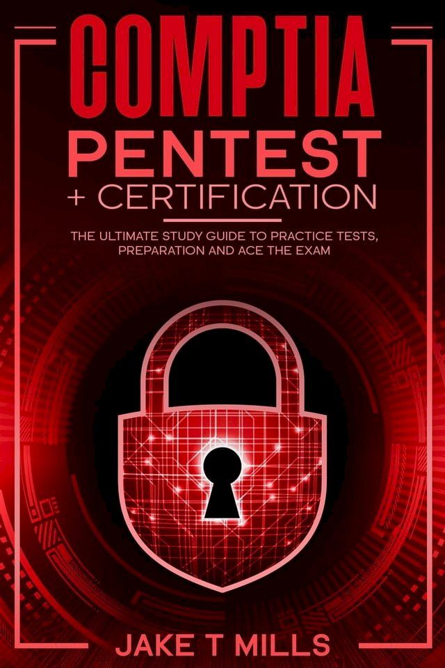  CompTIA PenTest+ Certification The Ultimate Study Guide to Practice Tests, Preparation and Ace the Exam(Kobo/電子書)