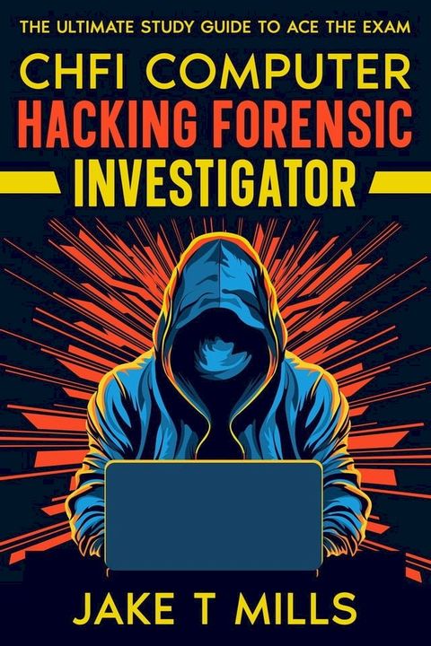 CHFI Computer Hacking Forensic Investigator The Ultimate Study Guide to Ace the Exam(Kobo/電子書)