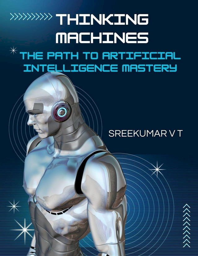  Thinking Machines: The Path to Artificial Intelligence Mastery(Kobo/電子書)