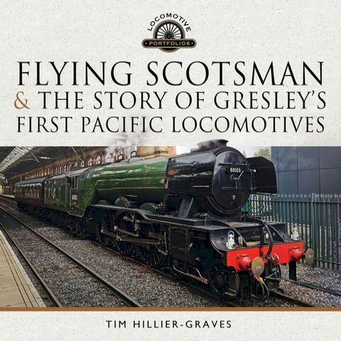 Flying Scotsman, and the Story of Gresley's First Pacific Locomotives(Kobo/電子書)