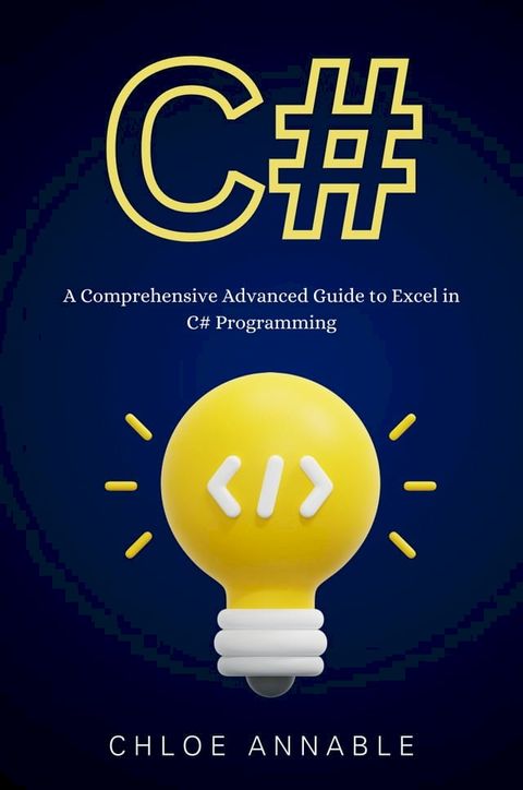 C#: A Comprehensive Advanced Guide to Excel in C# Programming(Kobo/電子書)