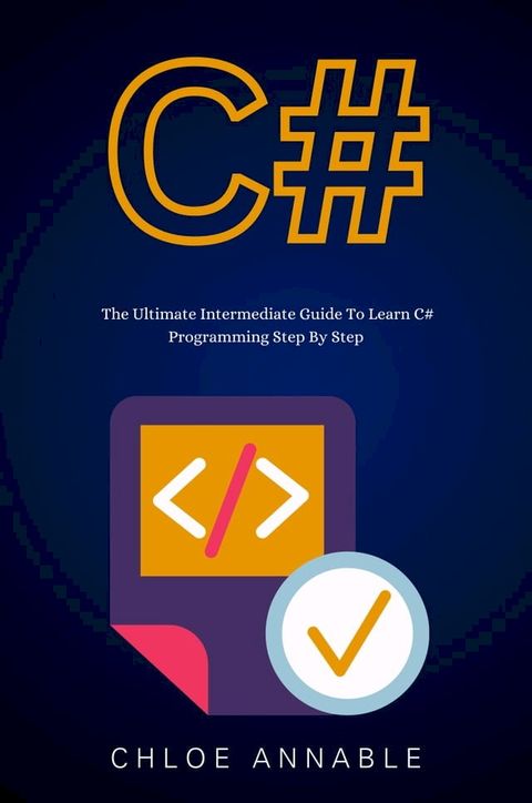 C#: The Ultimate Intermediate Guide To Learn C# Programming Step By Step(Kobo/電子書)