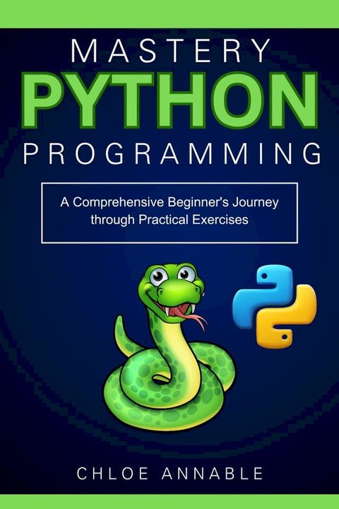 Python Programming Mastery: A Comprehensive Beginner's Journey through Practical Exercises(Kobo/電子書)