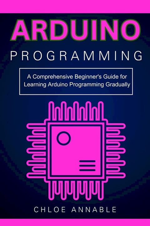 Arduino Programming: A Comprehensive Beginner's Guide for Learning Arduino Programming Gradually(Kobo/電子書)