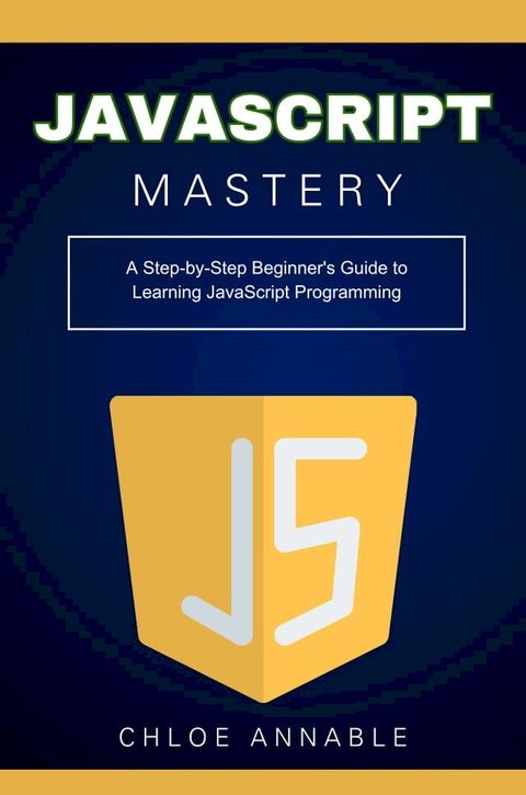 JavaScript Mastery: A Step-by-Step Beginner's Guide to Learning JavaScript Programming(Kobo/電子書)