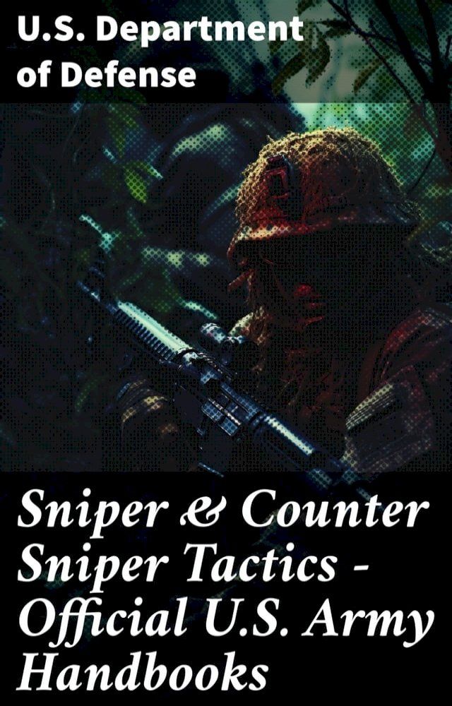  Sniper & Counter Sniper Tactics - Official U.S. Army Handbooks(Kobo/電子書)