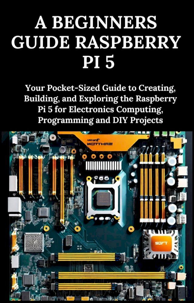  A Beginners Guide Raspberry Pi 5(Kobo/電子書)