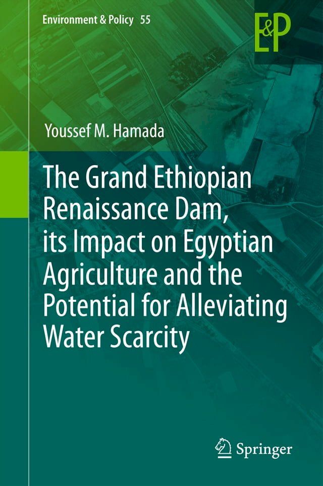  The Grand Ethiopian Renaissance Dam, its Impact on Egyptian Agriculture and the Potential for Alleviating Water Scarcity(Kobo/電子書)