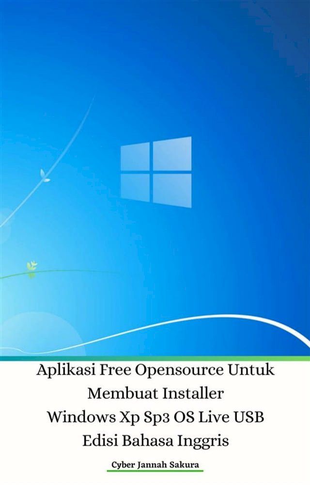  Aplikasi Free Opensource Untuk Membuat Installer Windows Xp Sp3 OS Live USB Edisi Bahasa Inggris(Kobo/電子書)