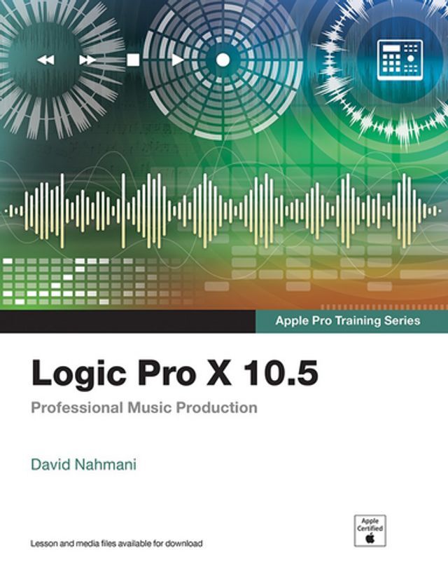  Logic Pro X 10.5 - Apple Pro Training Series(Kobo/電子書)