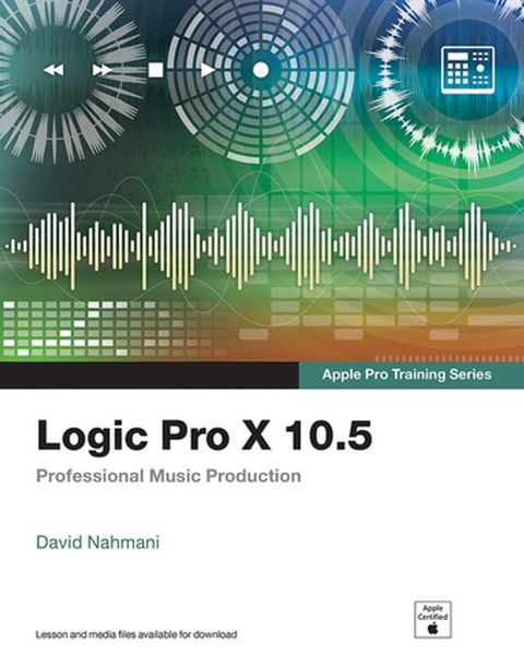 Logic Pro X 10.5 - Apple Pro Training Series(Kobo/電子書)