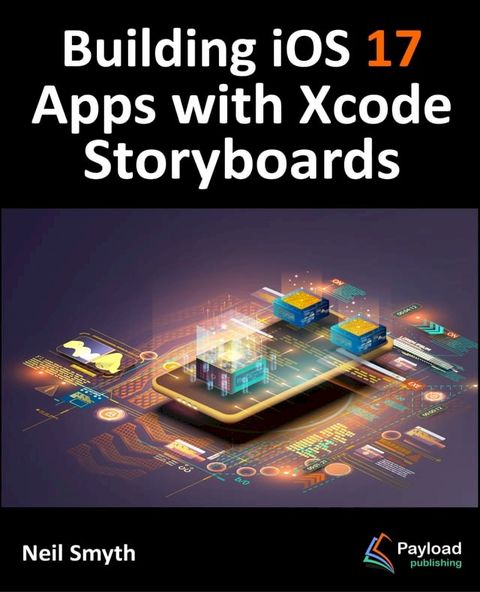 Building iOS 17 Apps with Xcode Storyboards(Kobo/電子書)